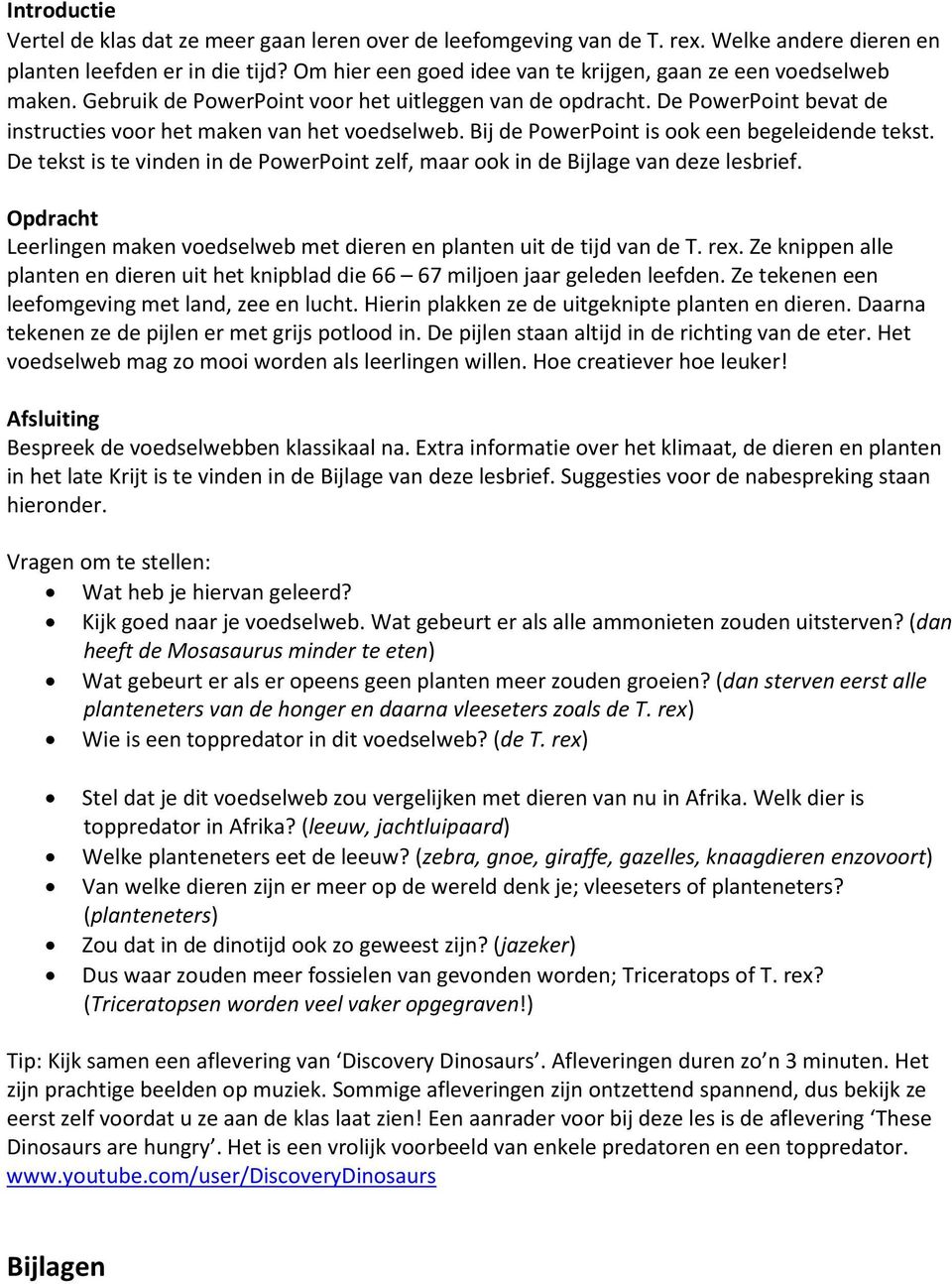 Bij de PowerPoint is ook een begeleidende tekst. De tekst is te vinden in de PowerPoint zelf, maar ook in de Bijlage van deze lesbrief.