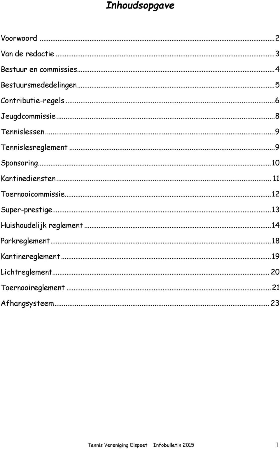 .. 10 Kantinediensten... 11 Toernooicommissie... 12 Super-prestige... 13 Huishoudelijk reglement.