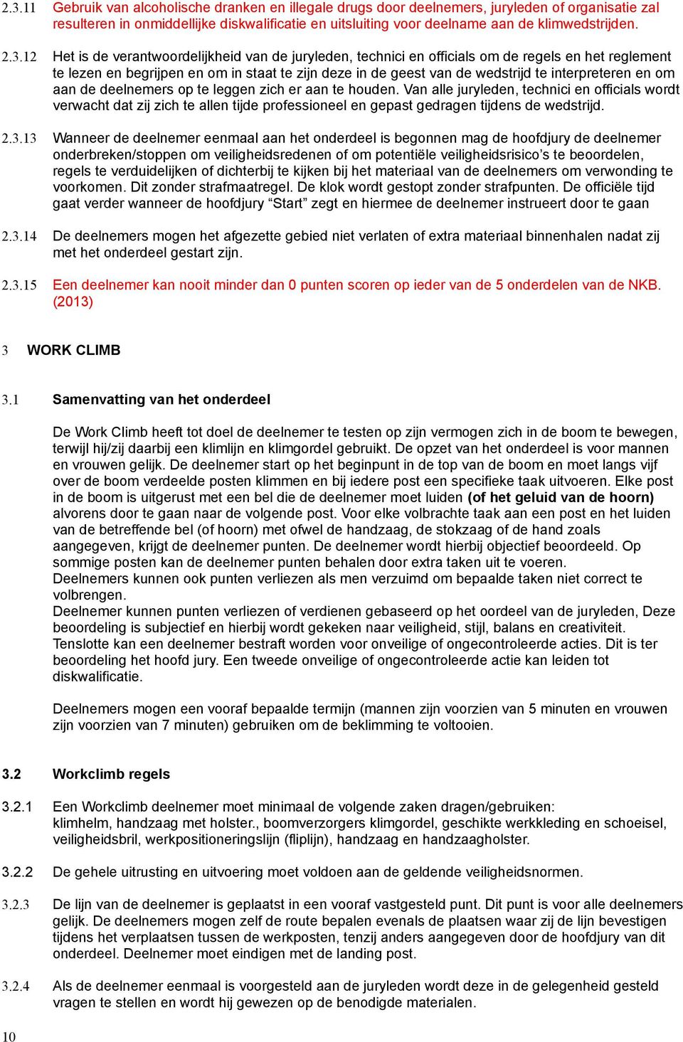 interpreteren en om aan de deelnemers op te leggen zich er aan te houden.