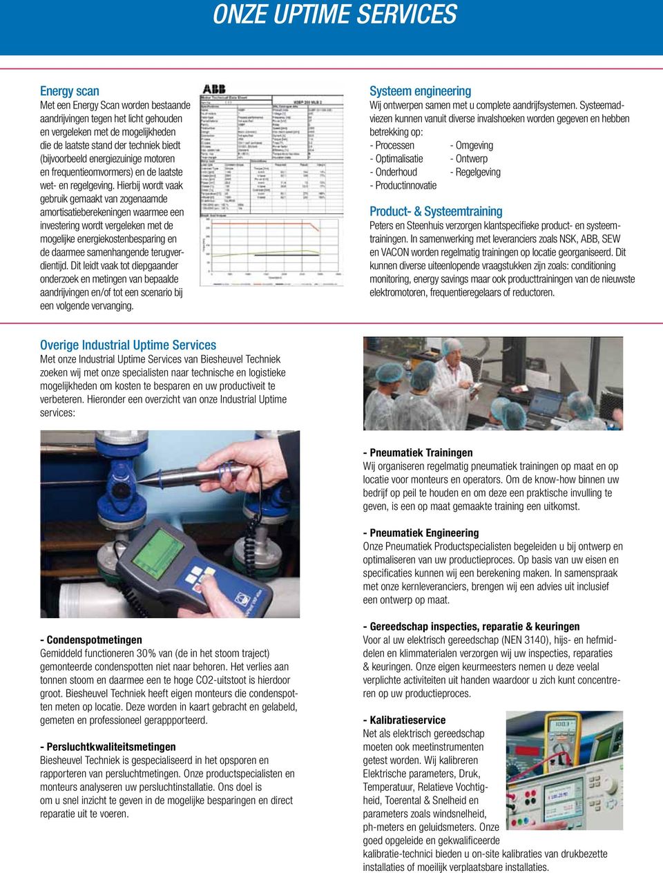 Hierbij wordt vaak gebruik gemaakt van zogenaamde amortisatieberekeningen waarmee een investering wordt vergeleken met de mogelijke energiekostenbesparing en de daarmee samenhangende terugverdientijd.