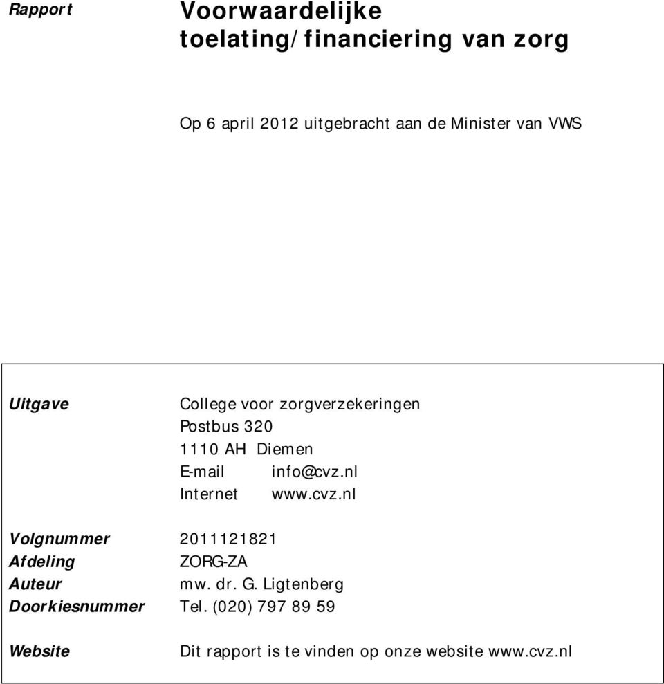 info@cvz.nl Internet www.cvz.nl Volgnummer Afdeling Auteur 2011121821 ZORG-ZA mw. dr. G.