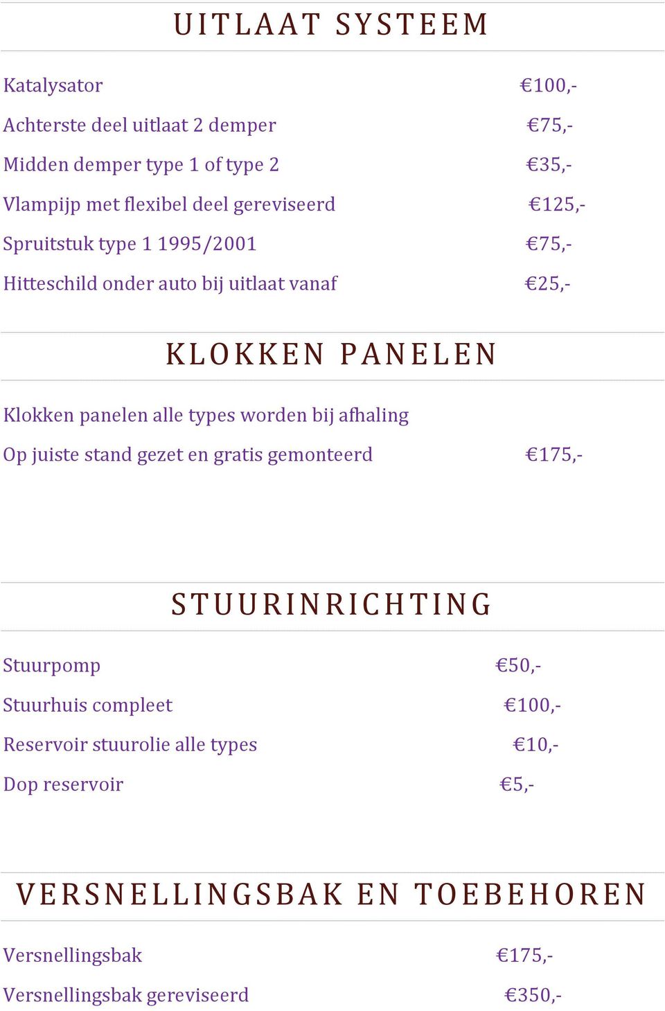 types worden bij afhaling Op juiste stand gezet en gratis gemonteerd 175,- STUURINRICHTING Stuurpomp 50,- Stuurhuis compleet 100,-