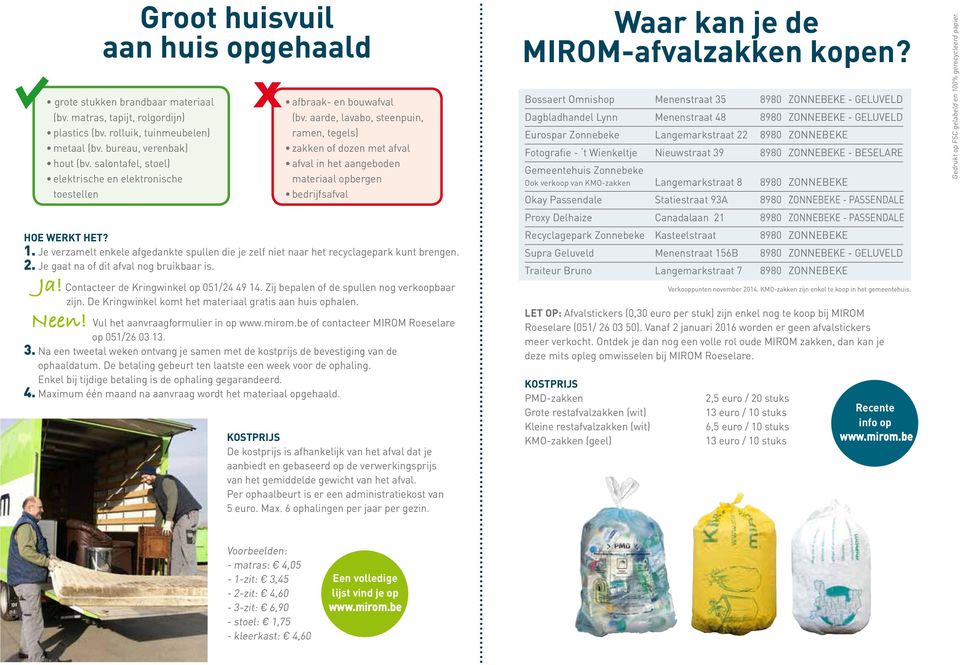 aarde, lavabo, steenpuin, ramen, tegels) zakken of dozen met afval afval in het aangeboden materiaal opbergen bedrijfsafval HOE WERKT HET? 1.