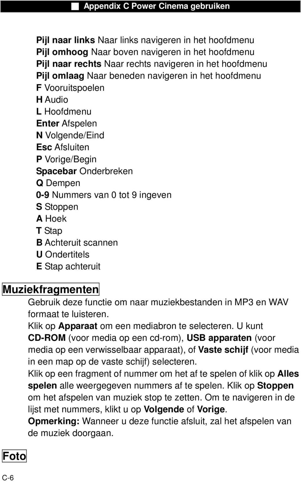 B Achteruit scannen U Ondertitels E Stap achteruit Muziekfragmenten Gebruik deze functie om naar muziekbestanden in MP3 en WAV formaat te luisteren. Klik op Apparaat om een mediabron te selecteren.