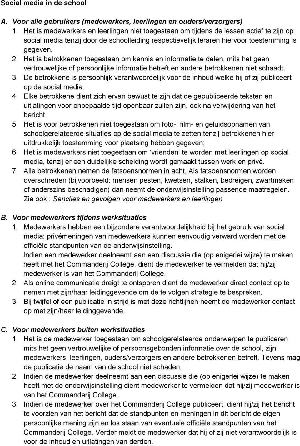 Het is betrokkenen toegestaan om kennis en informatie te delen, mits het geen vertrouwelijke of persoonlijke informatie betreft en andere betrokkenen niet schaadt. 3.