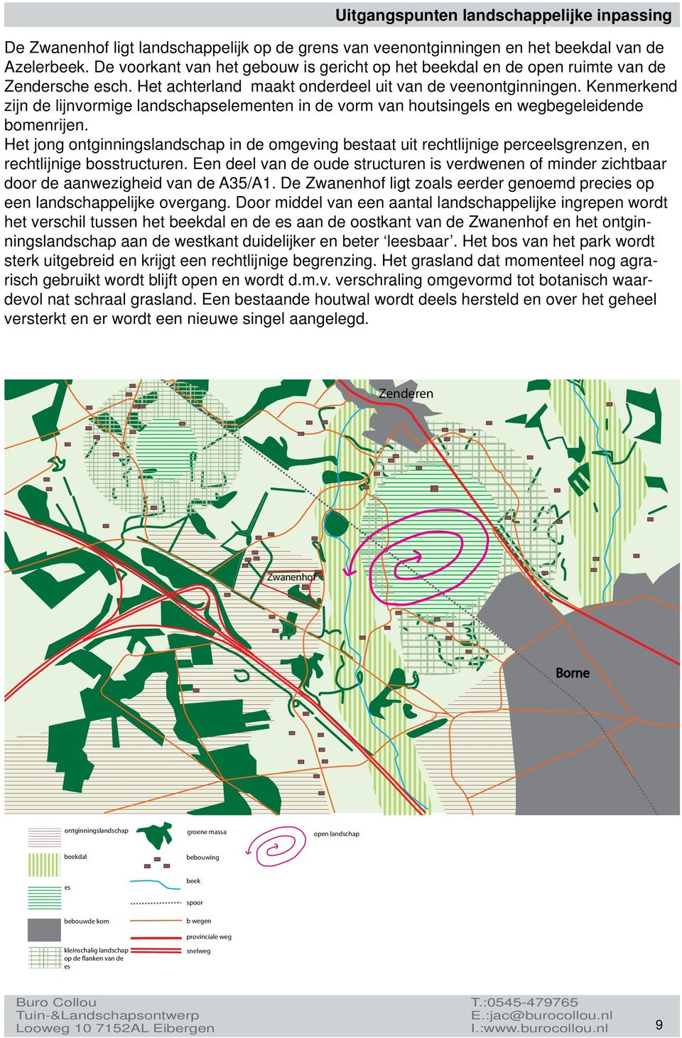 Kenmerkend zijn de lijnvormige landschapselementen in de vorm van houtsingels en wegbegeleidende bomenrijen.