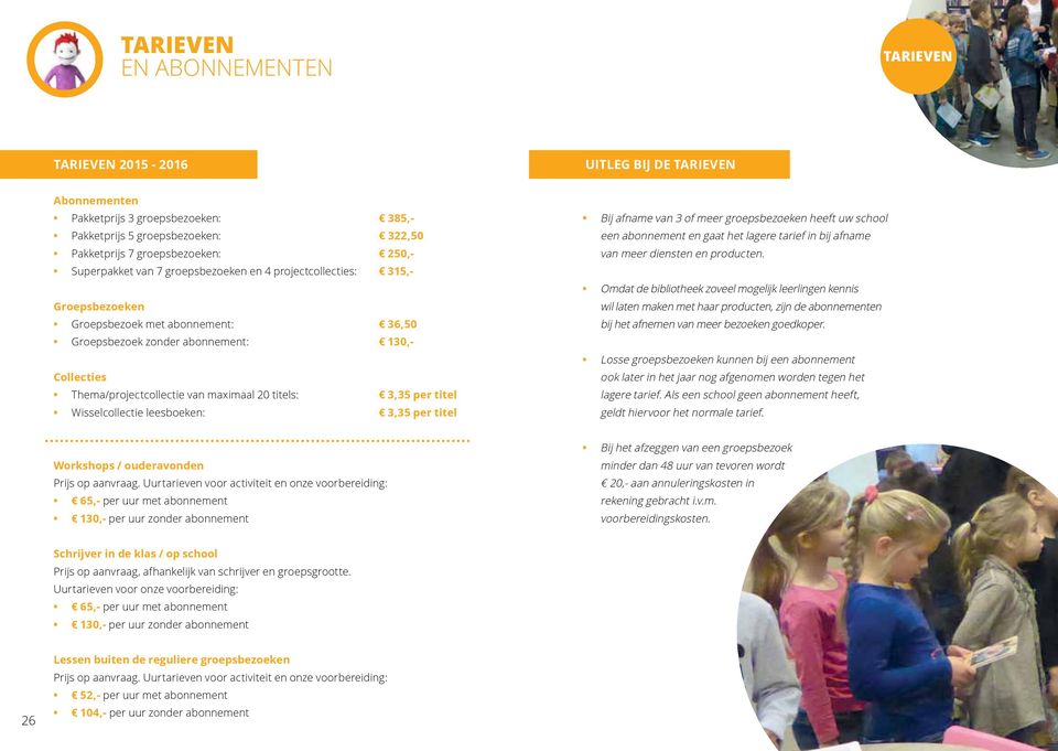 titel Wisselcollectie leesboeken: 3,35 per titel Bij afname van 3 of meer sbezoeken heeft uw school een abonnement en gaat het lagere tarief in bij afname van meer diensten en producten.