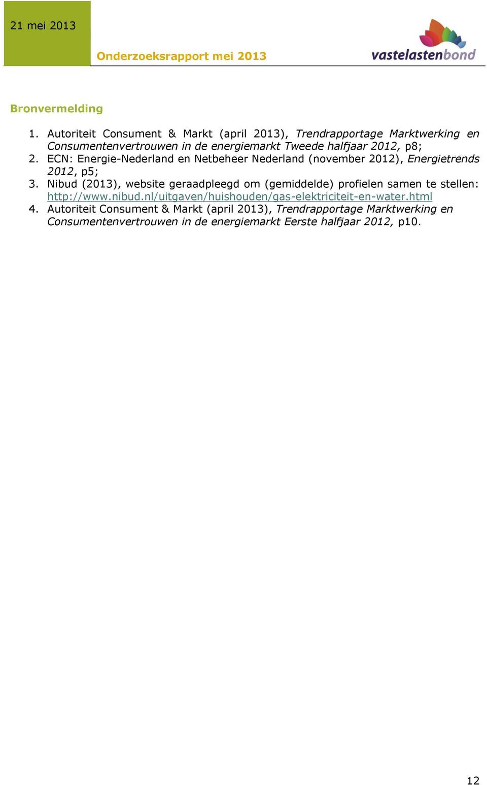 p8; 2. ECN: Energie-Nederland en Netbeheer Nederland (november 2012), Energietrends 2012, p5; 3.