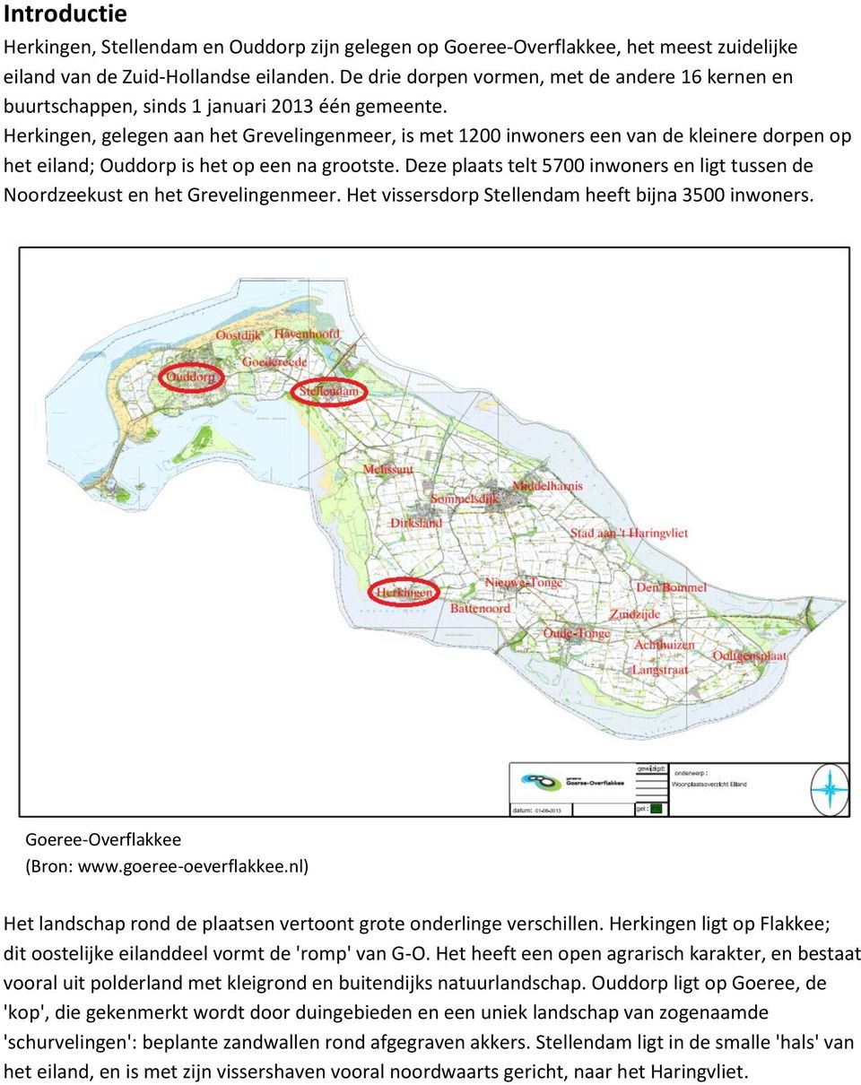 Herkingen, gelegen aan het Grevelingenmeer, is met 1200 inwoners een van de kleinere dorpen op het eiland; Ouddorp is het op een na grootste.