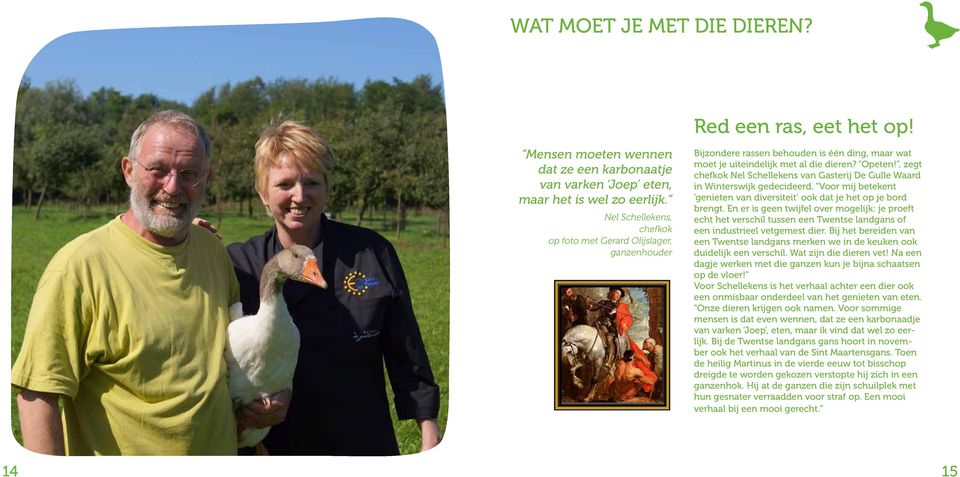 , zegt chefkok Nel Schellekens van Gasterij De Gulle Waard in Winterswijk gedecideerd. Voor mij betekent genieten van diversiteit ook dat je het op je bord brengt.