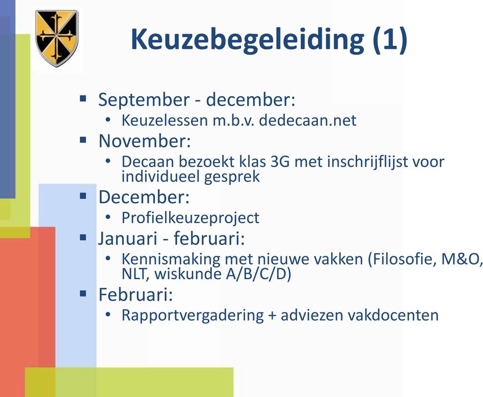 December: Profielkeuzeproject Januari - februari: Kennismaking met nieuwe vakken