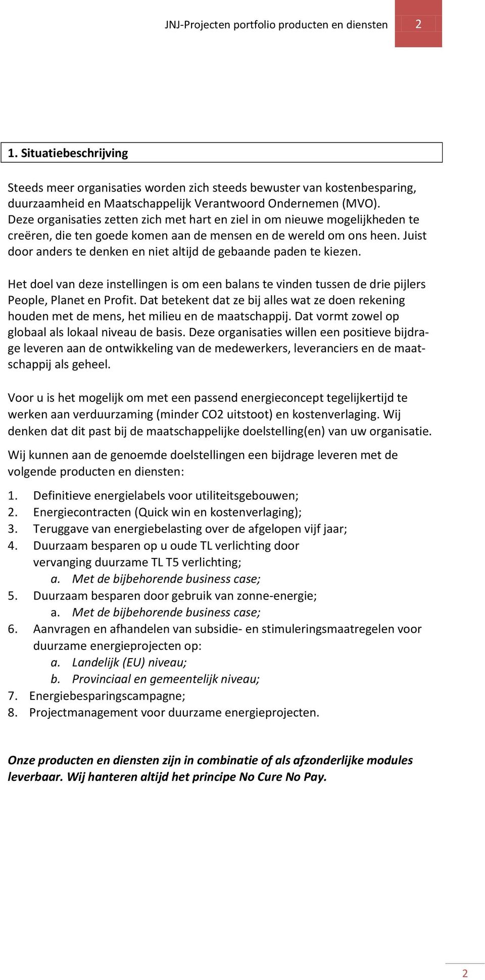 Deze organisaties zetten zich met hart en ziel in om nieuwe mogelijkheden te creëren, die ten goede komen aan de mensen en de wereld om ons heen.