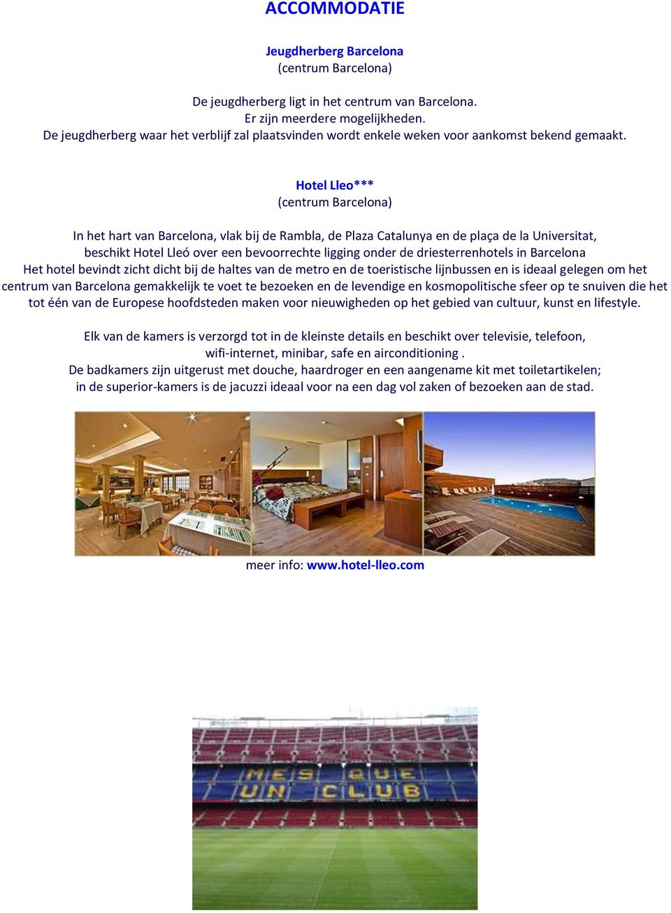 Hotel Lleo*** (centrum Barcelona) In het hart van Barcelona, vlak bij de Rambla, de Plaza Catalunya en de plaça de la Universitat, beschikt Hotel Lleó over een bevoorrechte ligging onder de