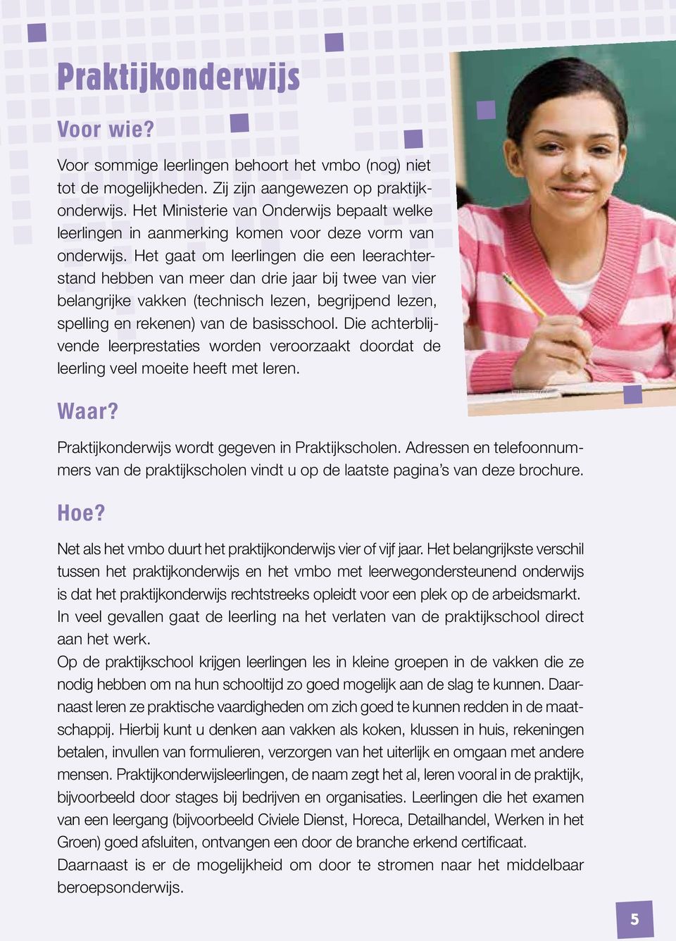 Het gaat om leerlingen die een leerachterstand hebben van meer dan drie jaar bij twee van vier belangrijke vakken (technisch lezen, begrijpend lezen, spelling en rekenen) van de basisschool.