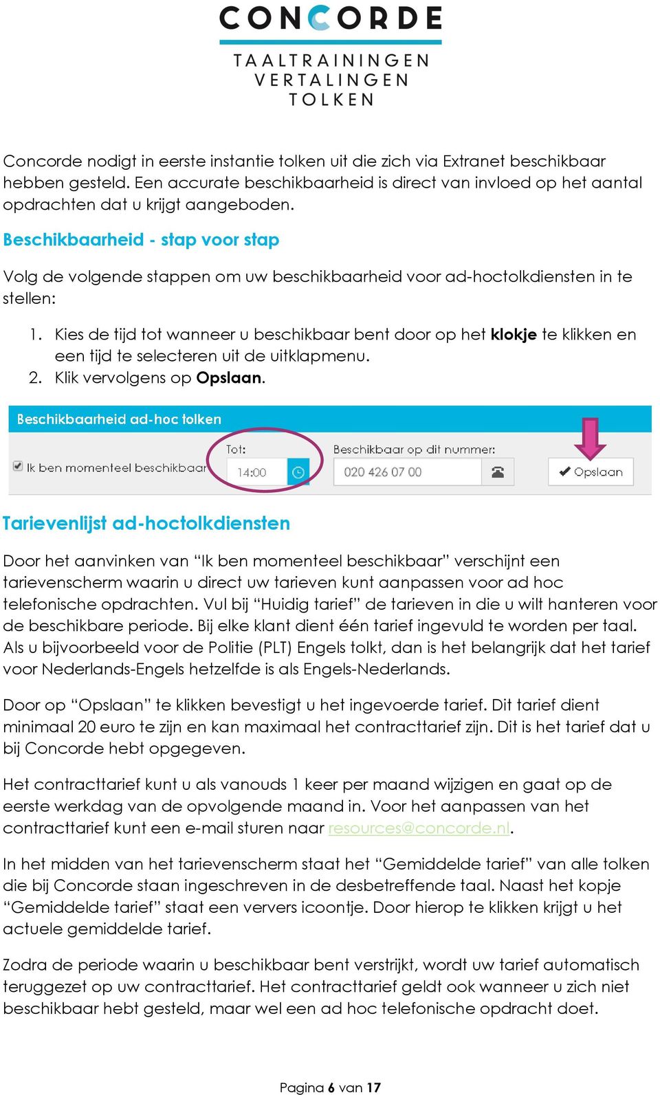 Kies de tijd tot wanneer u beschikbaar bent door op het klokje te klikken en een tijd te selecteren uit de uitklapmenu. 2. Klik vervolgens op Opslaan.