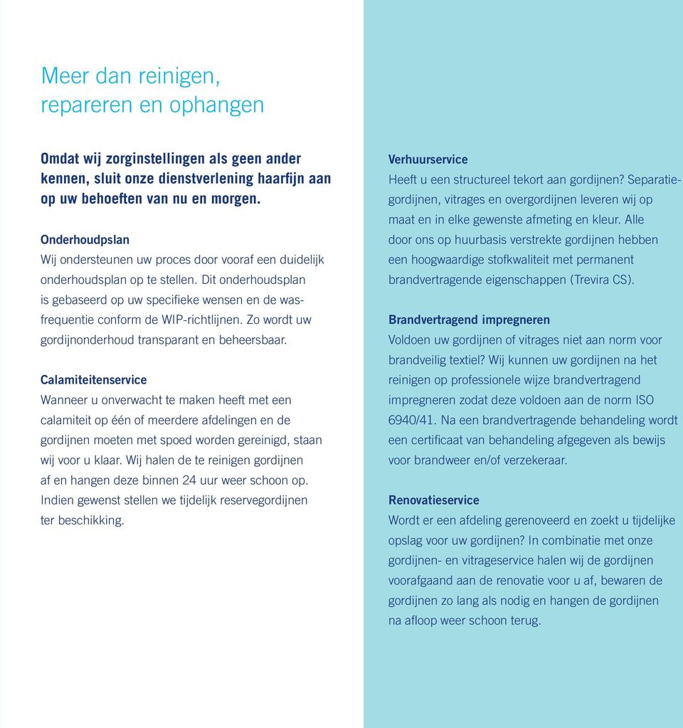 Dit onderhoudsplan is gebaseerd op uw specifieke wensen en de wasfrequentie conform de WIP-richtlijnen. Zo wordt uw gordijnonderhoud transparant en beheersbaar.