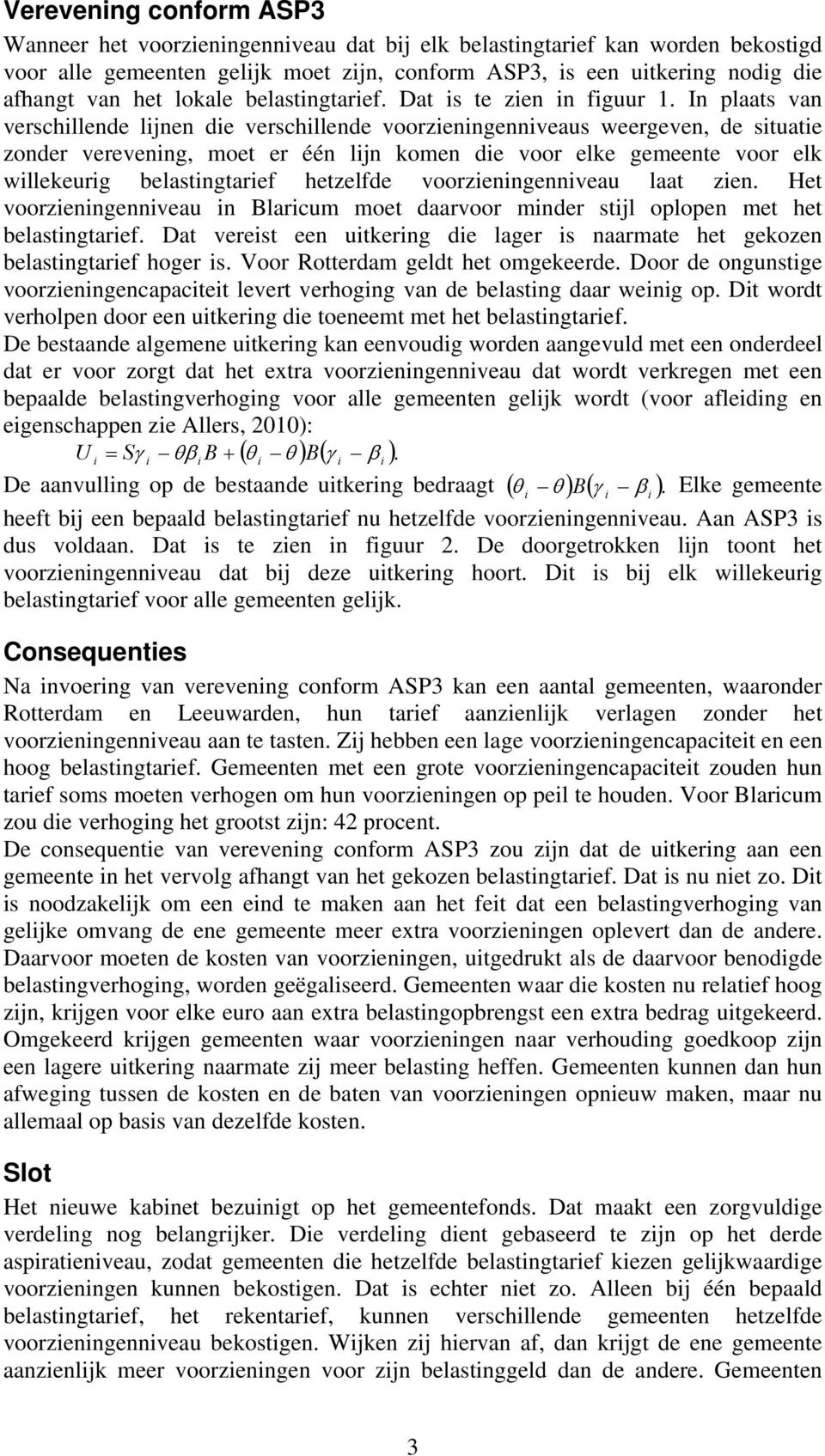 In plaats van verschllende ljnen de verschllende voorzenngennveaus weergeven, de stuate zonder verevenng, moet er één ljn komen de voor elke gemeente voor elk wllekeurg belastngtaref hetzelfde