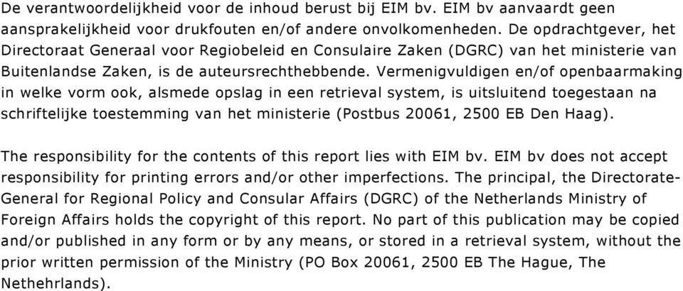 Vermenigvuldigen en/of openbaarmaking in welke vorm ook, alsmede opslag in een retrieval system, is uitsluitend toegestaan na schriftelijke toestemming van het ministerie (Postbus 20061, 2500 EB Den