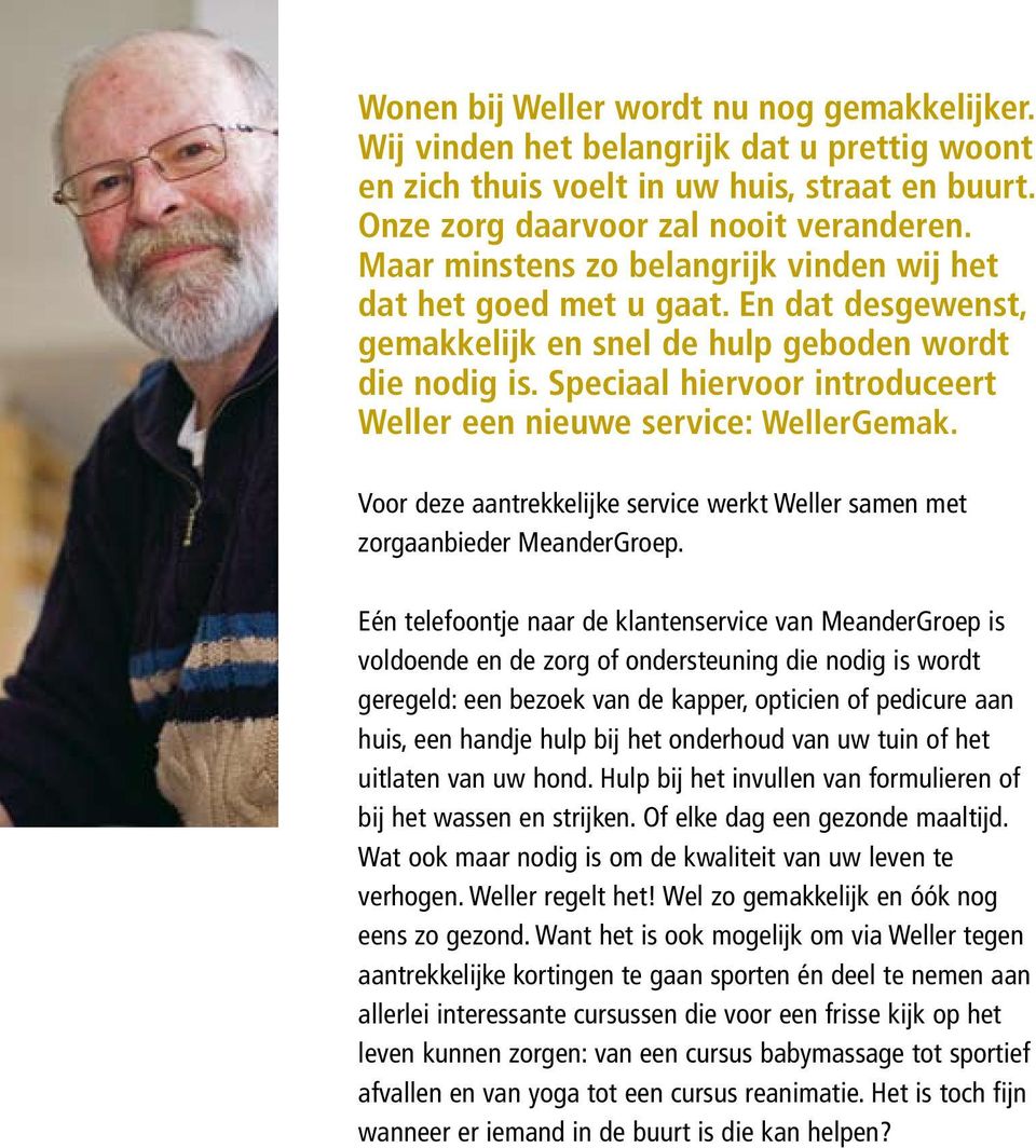 Speciaal hiervoor introduceert Weller een nieuwe service: WellerGemak. Voor deze aantrekkelijke service werkt Weller samen met zorgaanbieder MeanderGroep.