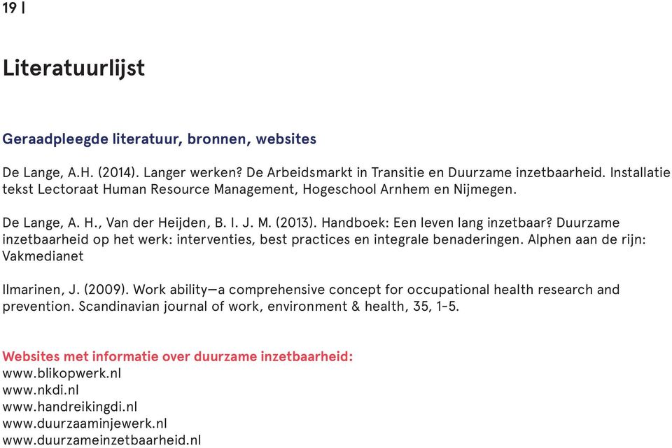 Duurzame inzetbaarheid op het werk: interventies, best practices en integrale benaderingen. Alphen aan de rijn: Vakmedianet Ilmarinen, J. (2009).