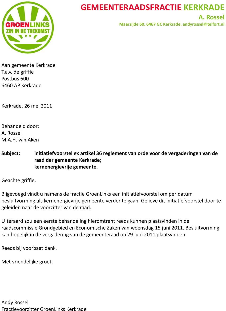 Geachte griffie, Bijgevoegd vindt u namens de fractie GroenLinks een initiatiefvoorstel om per datum besluitvorming als kernenergievrije gemeente verder te gaan.