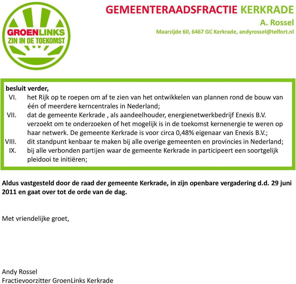 De gemeente Kerkrade is voor circa 0,48% eigenaar van Enexis B.V.; VIII. dit standpunt kenbaar te maken bij alle overige gemeenten en provincies in Nederland; IX.