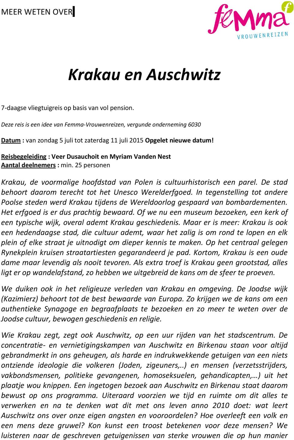 Reisbegeleiding : Veer Dusauchoit en Myriam Vanden Nest Aantal deelnemers : min. 25 personen Krakau, de voormalige hoofdstad van Polen is cultuurhistorisch een parel.