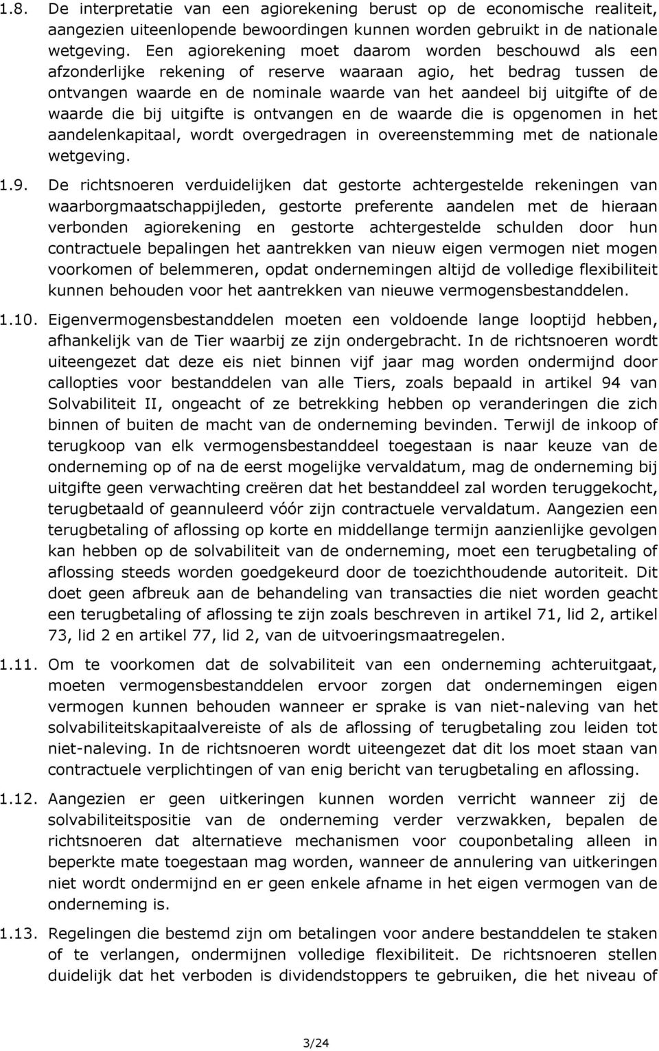 waarde die bij uitgifte is ontvangen en de waarde die is opgenomen in het aandelenkapitaal, wordt overgedragen in overeenstemming met de nationale wetgeving. 1.9.