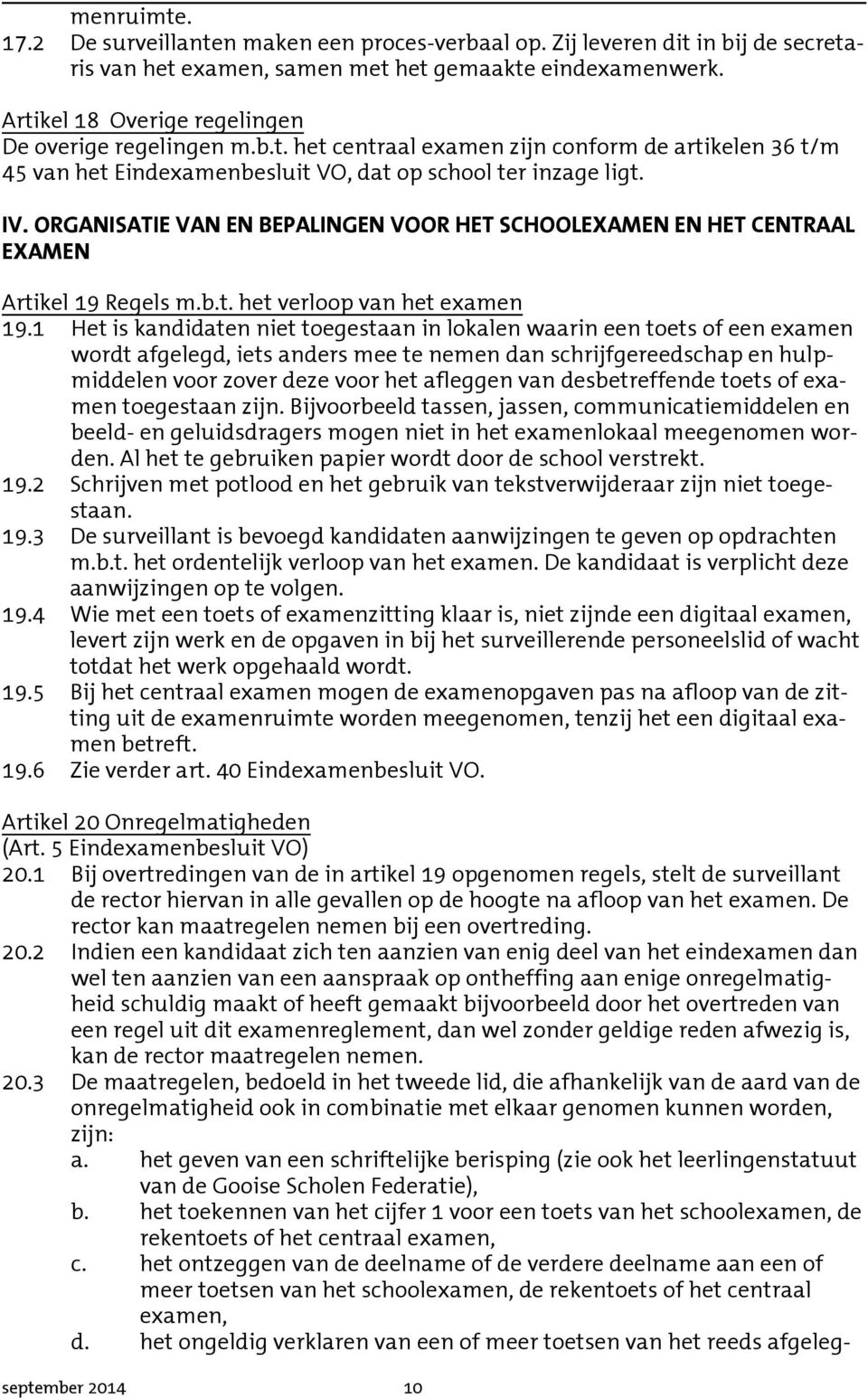 ORGANISATIE VAN EN BEPALINGEN VOOR HET SCHOOLEXAMEN EN HET CENTRAAL EXAMEN Artikel 19 Regels m.b.t. het verloop van het examen 19.