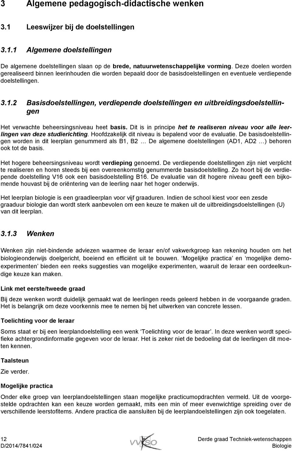 2 Basisdoelstellingen, verdiepende doelstellingen en uitbreidingsdoelstellingen Het verwachte beheersingsniveau heet basis.