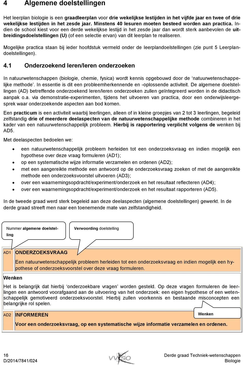 Indien de school kiest voor een derde wekelijkse lestijd in het zesde jaar dan wordt sterk aanbevolen de uitbreidingsdoelstellingen (U) (of een selectie ervan) van dit leerplan te realiseren.