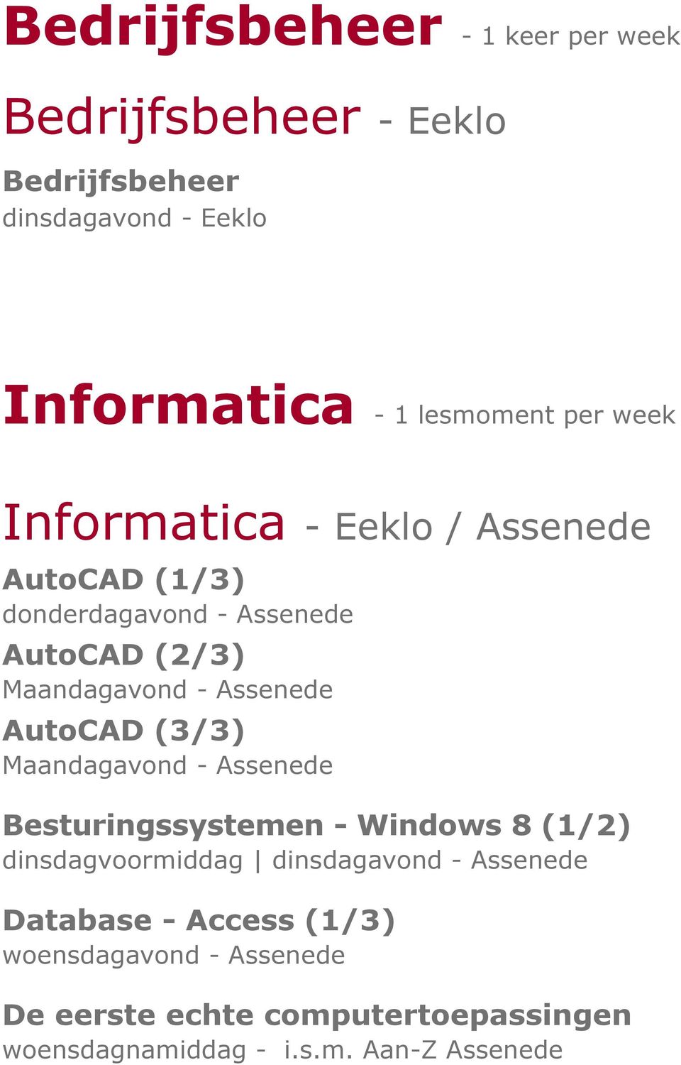 AutoCAD (3/3) Maandagavond - Assenede Besturingssystemen - Windows 8 (1/2) dinsdagvoormiddag dinsdagavond - Assenede
