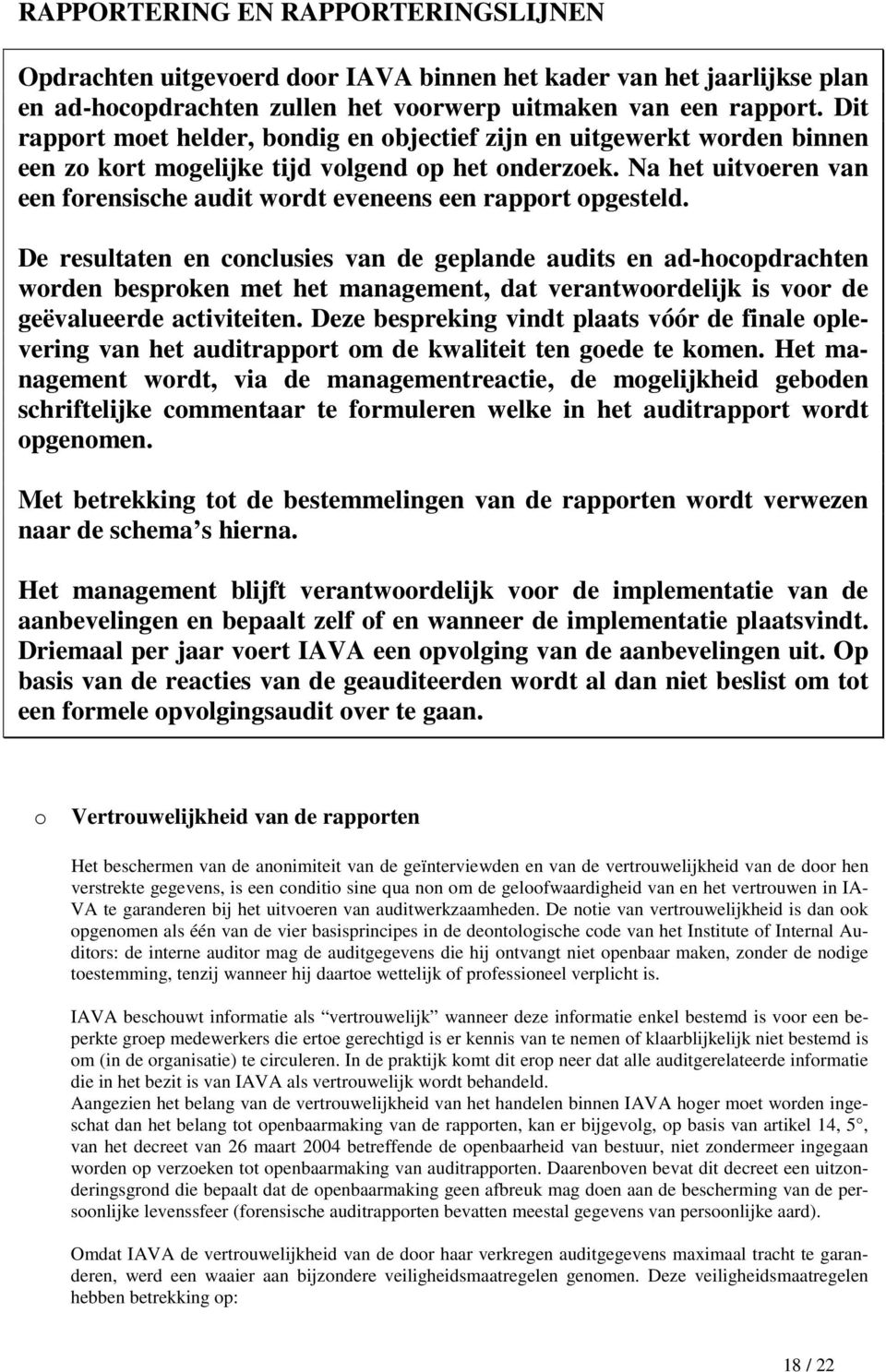 Na het uitvoeren van een forensische audit wordt eveneens een rapport opgesteld.