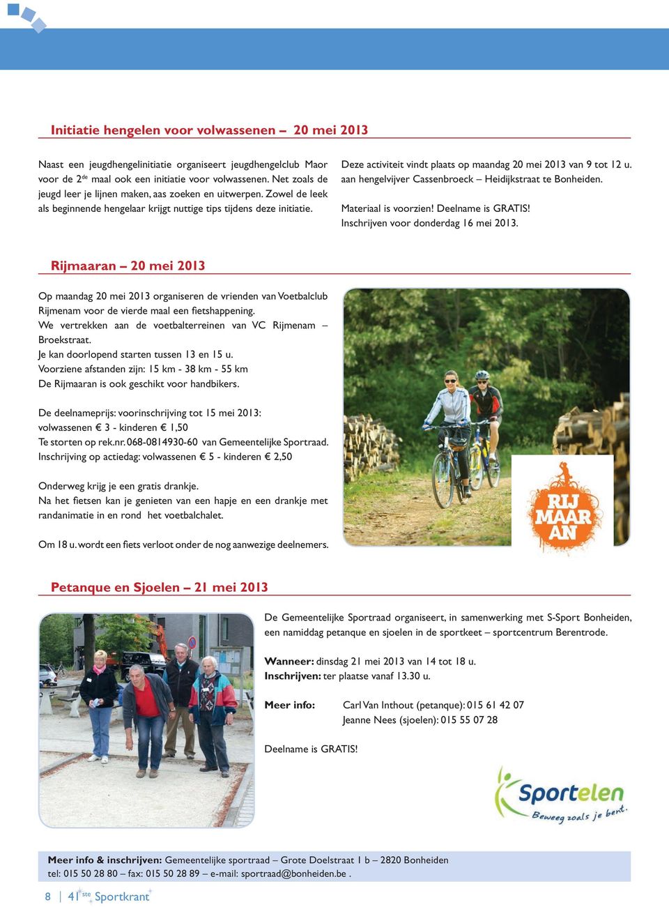 Deze activiteit vindt plaats op maandag 20 mei 2013 van 9 tot 12 u. aan hengelvijver Cassenbroeck Heidijkstraat te Bonheiden. Materiaal is voorzien! Inschrijven voor donderdag 16 mei 2013.