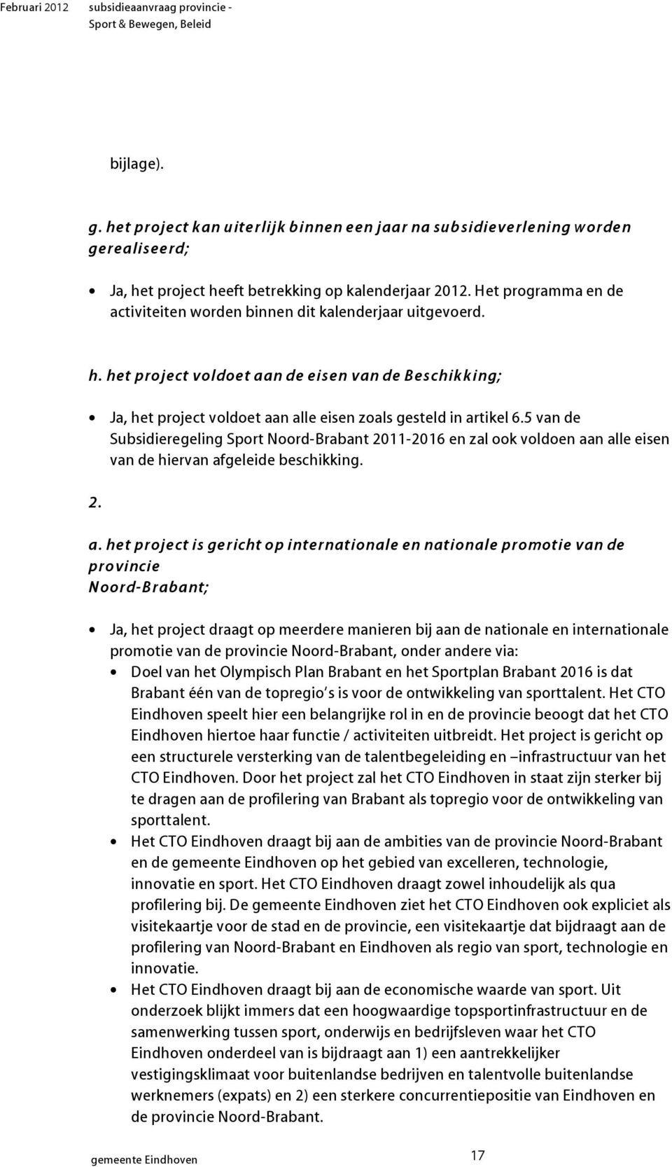 5 van de Subsidieregeling Sport Noord-Brabant 2011-2016 en zal ook voldoen aa