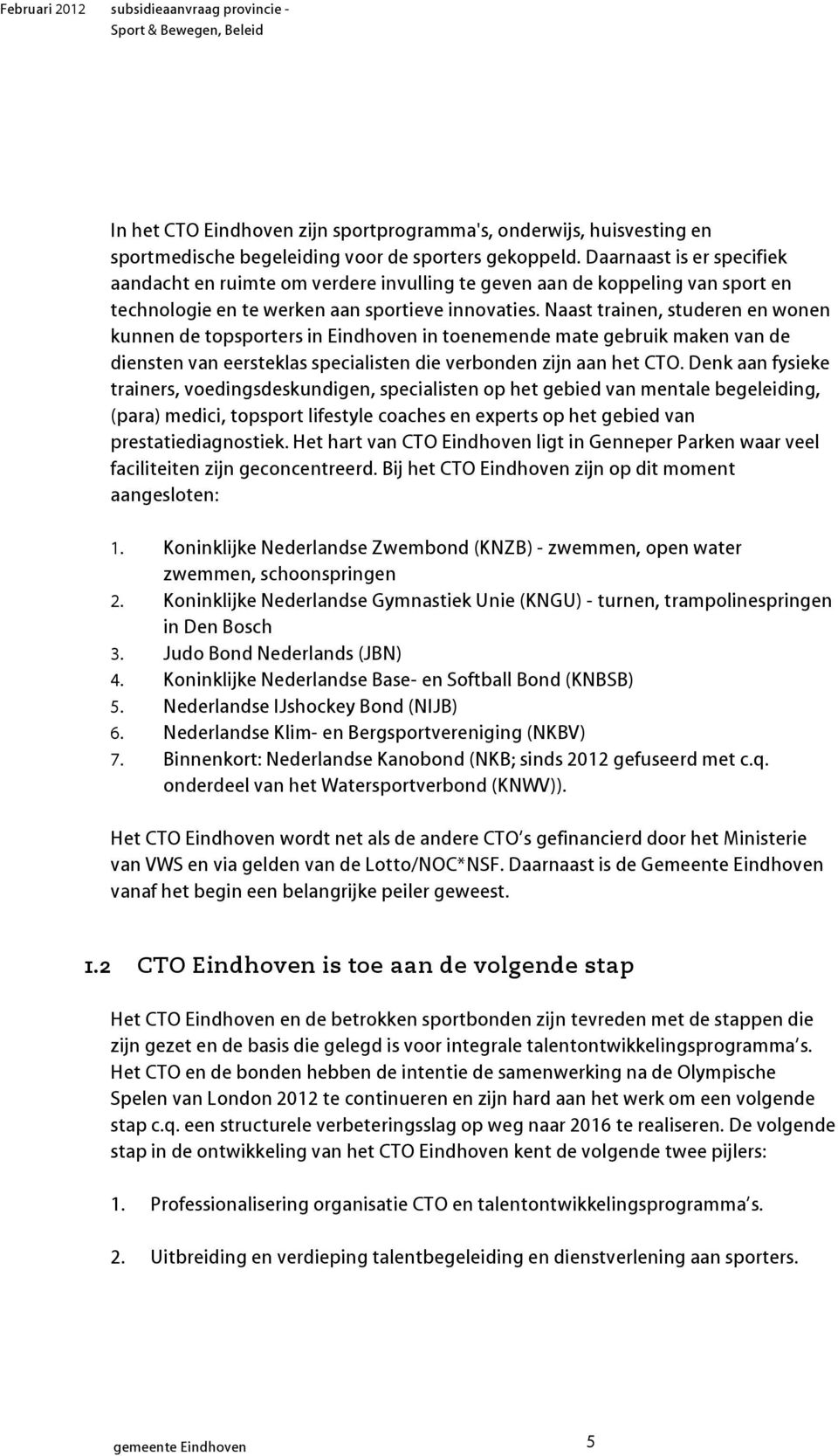 Naast trainen, studeren en wonen kunnen de topsporters in Eindhoven in toenemende mate gebruik maken van de diensten van eersteklas specialisten die verbonden zijn aan het CTO.