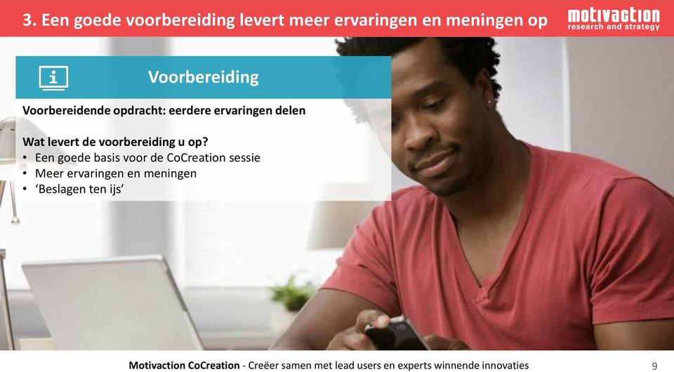 Een goede basis voor de CoCreation sessie Meer ervaringen en meningen Beslagen ten