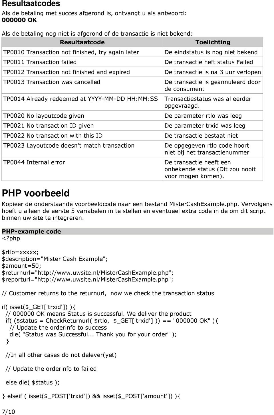 Failed De transactie is na 3 uur verlopen De transactie is geannuleerd door de consument TP0014 Already redeemed at YYYY-MM-DD HH:MM:SS Transactiestatus was al eerder opgevraagd.