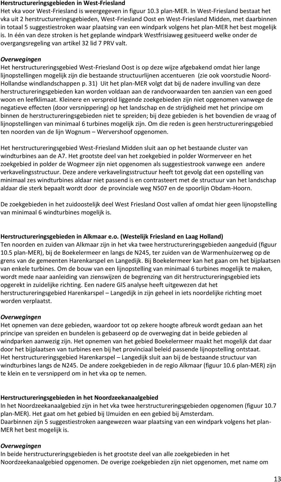 het plan-mer het best mogelijk is. In één van deze stroken is het geplande windpark Westfrisiaweg gesitueerd welke onder de overgangsregeling van artikel 32 lid 7 PRV valt.