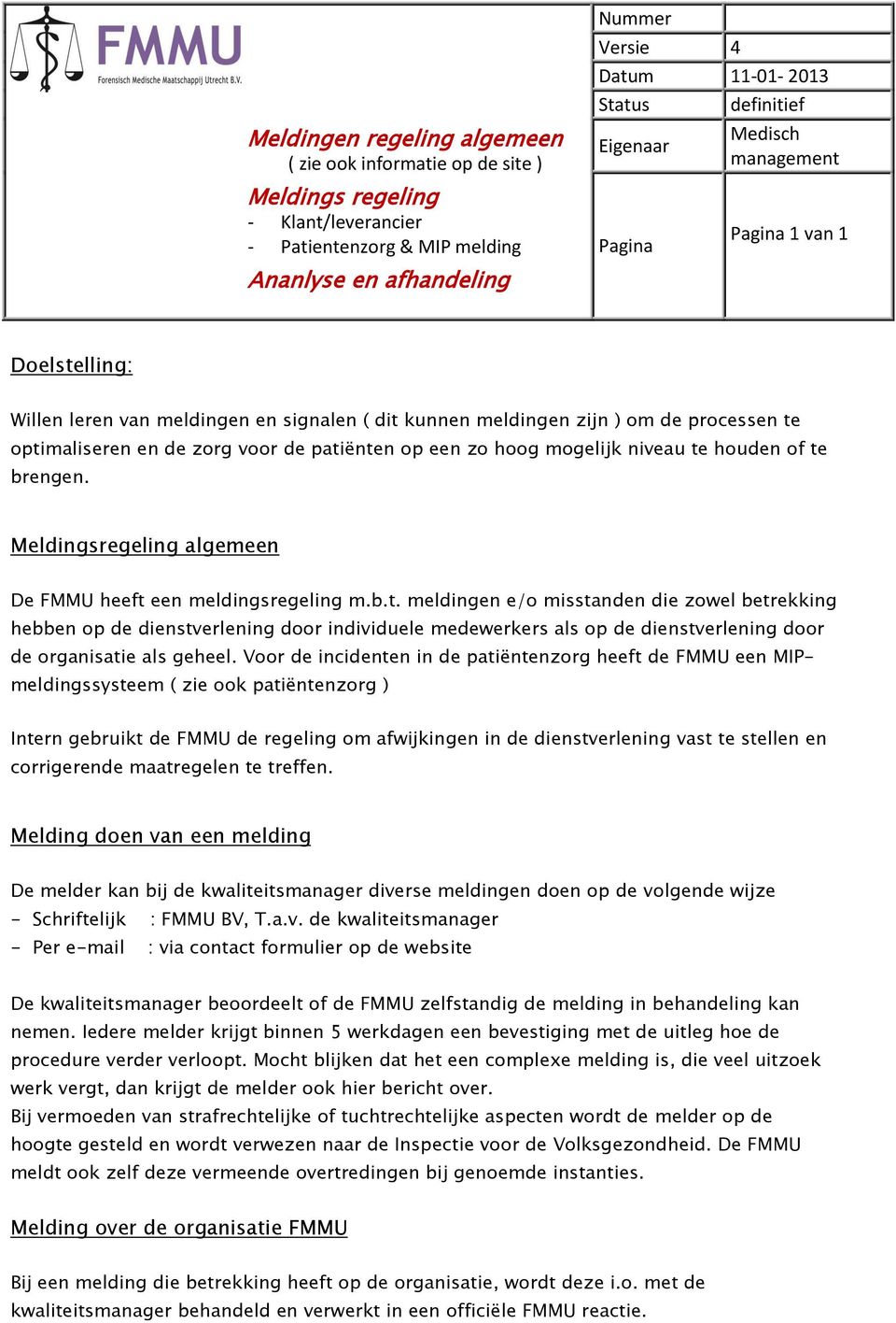 een meldingsregeling m.b.t. meldingen e/o misstanden die zowel betrekking hebben op de dienstverlening door individuele medewerkers als op de dienstverlening door de organisatie als geheel.