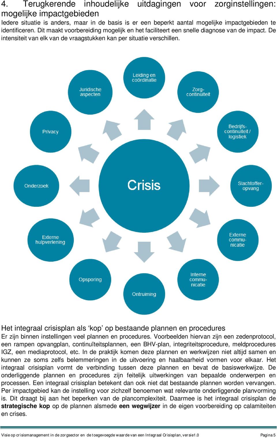 Het integraal crisisplan als kop op bestaande plannen en procedures Er zijn binnen instellingen veel plannen en procedures.