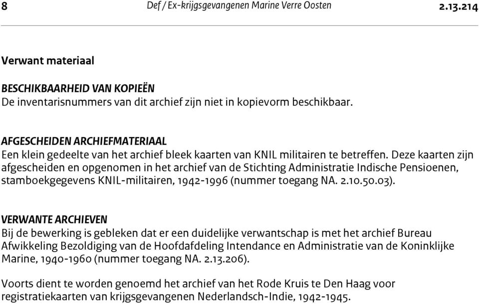 Afgescheiden archiefmateriaal AFGESCHEIDEN ARCHIEFMATERIAAL Een klein gedeelte van het archief bleek kaarten van KNIL militairen te betreffen.