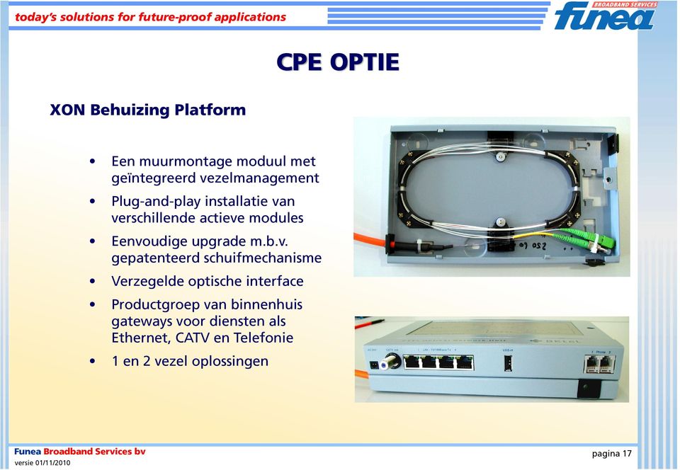 n verschillende actieve modules Eenvoudige upgrade m.b.v. gepatenteerd schuifmechanisme