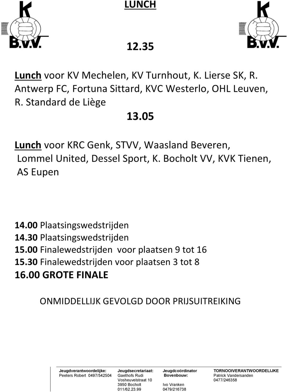 05 Lunch voor KRC Genk, STVV, Waasland Beveren, Lommel United, Dessel Sport, K. Bocholt VV, KVK Tienen, AS Eupen 14.