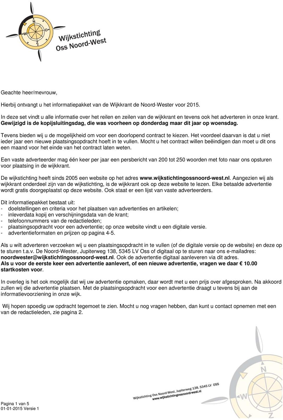 Gewijzigd is de kopijsluitingsdag, die was voorheen op donderdag maar dit jaar op woensdag. Tevens bieden wij u de mogelijkheid om voor een doorlopend contract te kiezen.