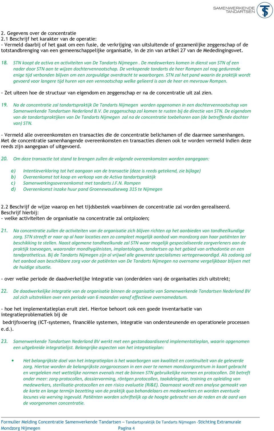 organisatie, in de zin van artikel 27 van de Mededingingswet. 18. STN koopt de activa en activiteiten van De Tandarts Nijmegen.