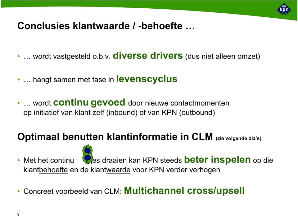 diverse drivers (dus niet alleen omzet) hangt samen met fase in levenscyclus wordt continu gevoed door nieuwe