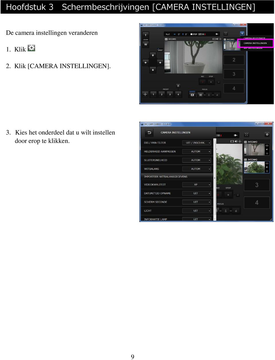 1. Klik 2. Klik [CAMERA INSTELLINGEN]. 3.