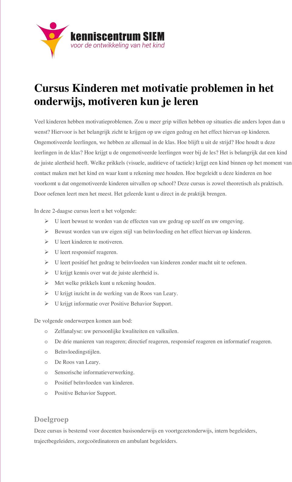 Hoe houdt u deze leerlingen in de klas? Hoe krijgt u de ongemotiveerde leerlingen weer bij de les? Het is belangrijk dat een kind de juiste alertheid heeft.