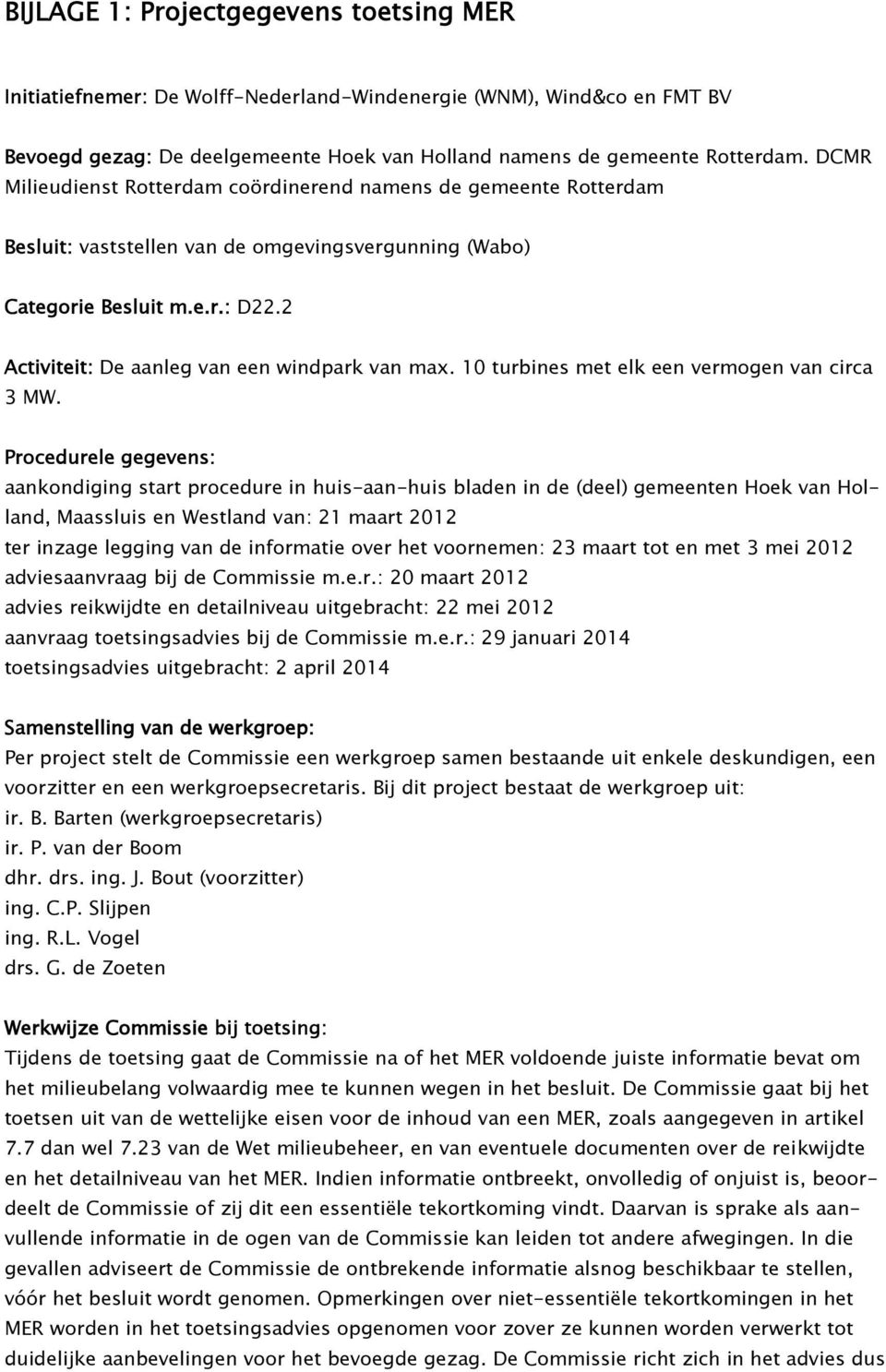 2 Activiteit: De aanleg van een windpark van max. 10 turbines met elk een vermogen van circa 3 MW.